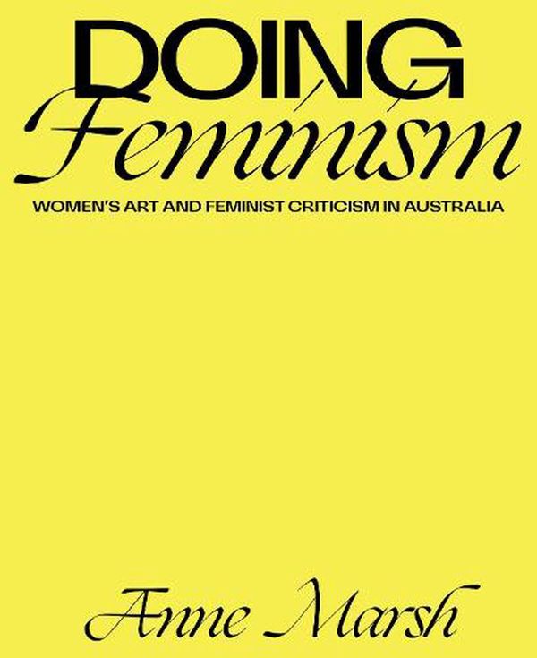 Cover Art for 9780522877588, Doing Feminism: Women's Art and Feminist Criticism in Australia by Anne Marsh