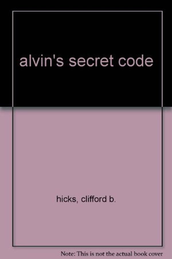 Cover Art for 9780590720236, Alvin`s Secret Code by clifford hicks