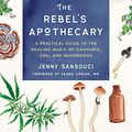 Cover Art for B082H2P7KL, The Rebel's Apothecary: A Practical Guide to the Healing Magic of Cannabis, CBD, and Mushrooms by Jenny Sansouci