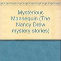 Cover Art for 9780001604537, Mysterious Mannequin by Carolyn Keene