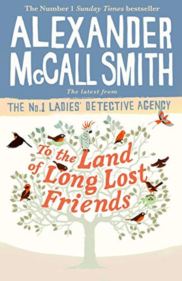 Cover Art for B07QZXVPF6, To the Land of Long Lost Friends by Alexander McCall Smith
