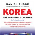 Cover Art for 9780804846394, KoreaThe Impossible Country: South Korea's Amazing R... by Daniel Tudor