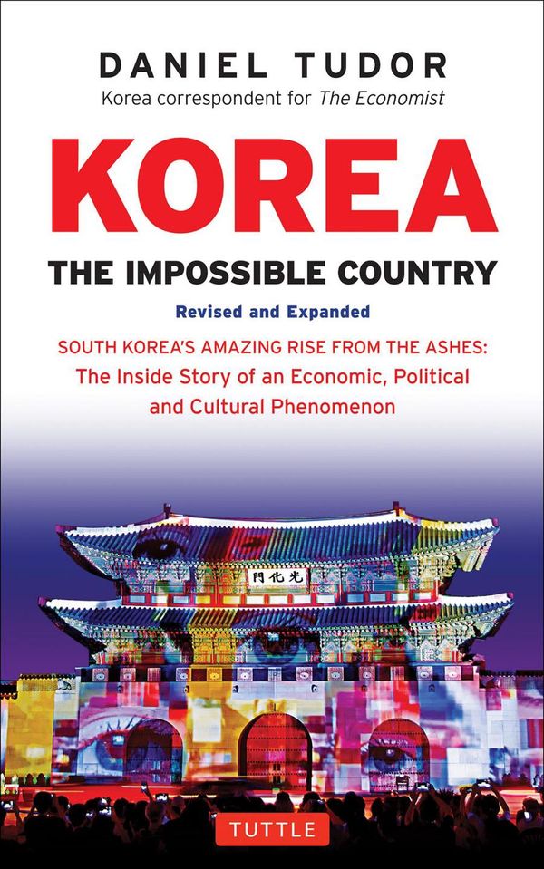 Cover Art for 9780804846394, KoreaThe Impossible Country: South Korea's Amazing R... by Daniel Tudor