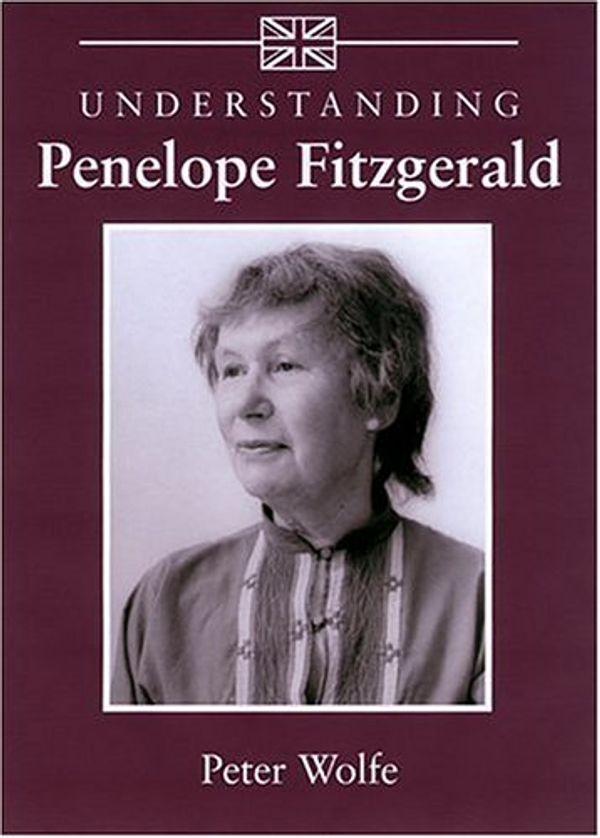 Cover Art for 9781570035616, Understanding Penelope Fitzgerald by Peter Wolfe, Matthew J. Bruccoli