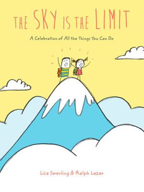 Cover Art for 9781452183725, The Sky Is the Limit: A Celebration of All the Things You Can Do by Lisa Swerling, Ralph Lazar