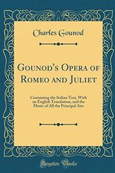 Cover Art for 9780484635882, Gounod's Opera of Romeo and Juliet: Containing the Italian Text, With an English Translation, and the Music of All the Principal Airs (Classic Reprint) by Charles Gounod