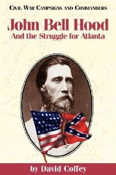 Cover Art for 9781886661172, John Bell Hood and the Struggle for Atlanta by David Coffey