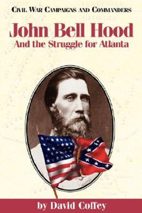 Cover Art for 9781886661172, John Bell Hood and the Struggle for Atlanta by David Coffey