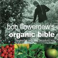 Cover Art for 9781856263849, Bob Flowerdew's Organic Bible by Bob Flowerdew