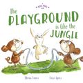 Cover Art for 9781743586389, A Big Hug Book: The Playground is Like the Jungle by Shona Innes