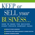 Cover Art for 9781574101393, Keep or Sell Your Business: How to Make the Decision Every Private Company Faces by Mike Cohn