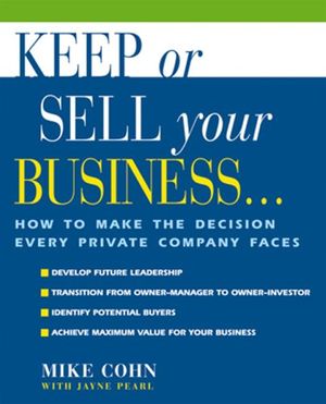 Cover Art for 9781574101393, Keep or Sell Your Business: How to Make the Decision Every Private Company Faces by Mike Cohn