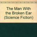 Cover Art for 9780405062711, The Man With the Broken Ear (Science Fiction) by Edmond About
