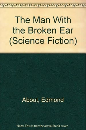 Cover Art for 9780405062711, The Man With the Broken Ear (Science Fiction) by Edmond About