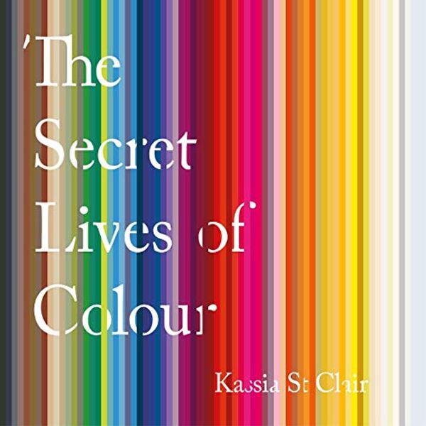 Cover Art for B084NTJMLC, The Secret Lives of Colour by Kassia St Clair