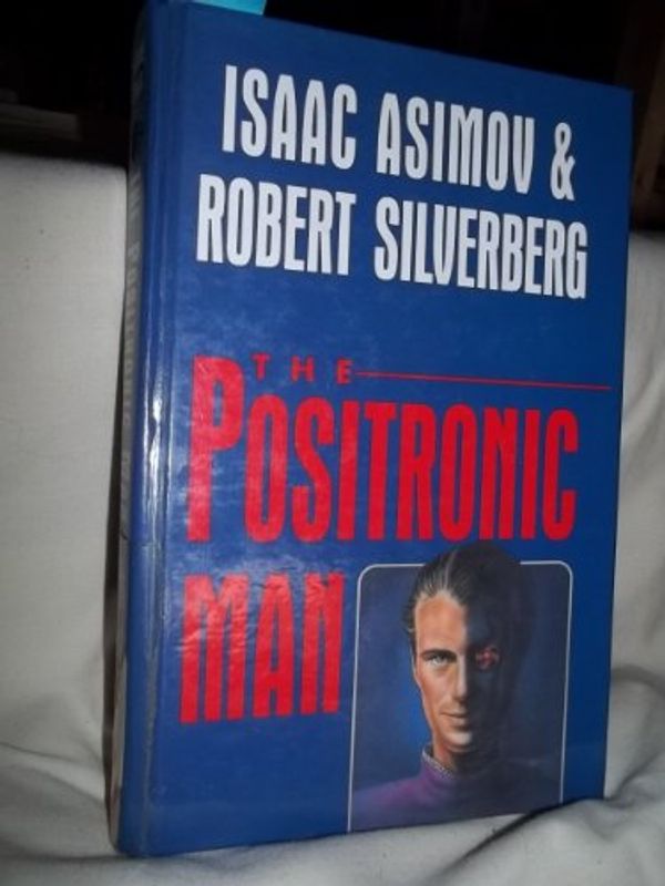 Cover Art for 9780792720720, The Positronic Man (Curley Large Print Books) by Isaac Asimov, Robert Silverberg