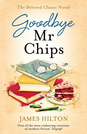 Cover Art for 9781473640559, Goodbye Mr Chips by James Hilton