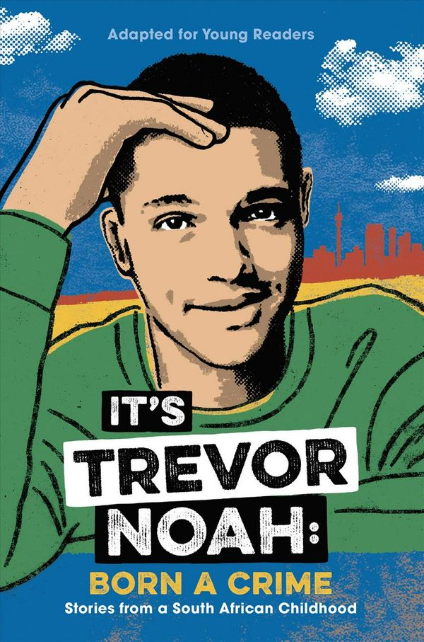 Cover Art for 9780525582168, It's Trevor Noah: Born a Crime: Stories from a South African Childhood (Adapted for Young Readers) by Trevor Noah