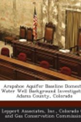 Cover Art for 9781288904686, Arapahoe Aquifer Baseline Domestic Water Well Background Investigation Adams County, Colorado by Inc Leppert Associates, Colorado Oil and Gas Conservation Commis