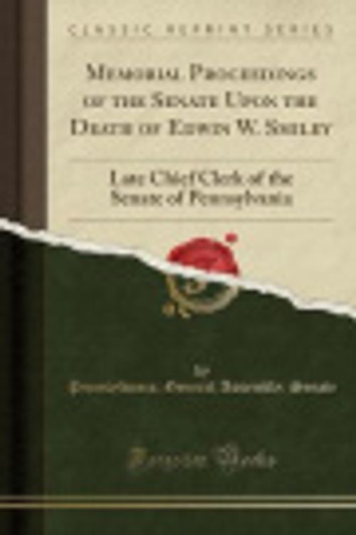Cover Art for 9781331460824, Memorial Proceedings of the Senate Upon the Death of Edwin W. Smiley: Late Chief Clerk of the Senate of Pennsylvania (Classic Reprint) by Pennsylvania; General Assembly; Senate