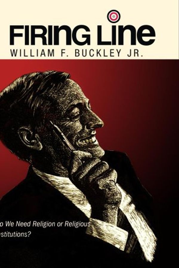 Cover Art for 0883629572987, Firing Line with William F. Buckley Jr. "Do We Need Religion or Religious Institutions?" by 