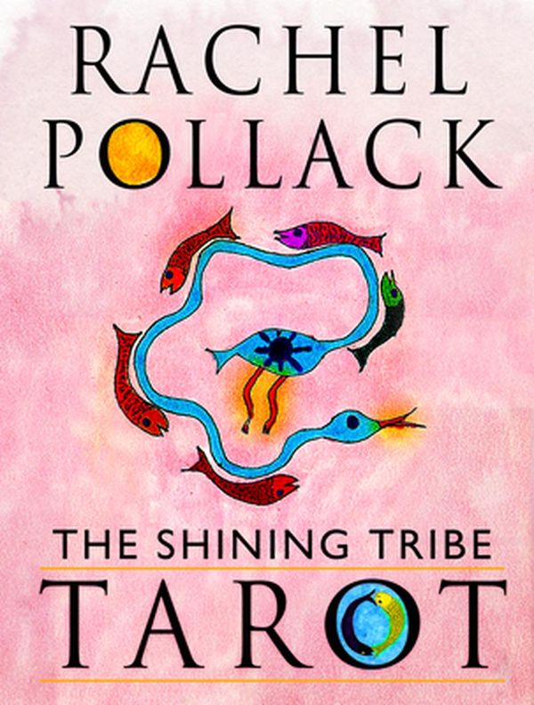 Cover Art for 9781578638178, The Shining Tribe Tarot: The Definitive Edition (83 Cards and 272-Page Full-Color Guidebook) by Rachel Pollack