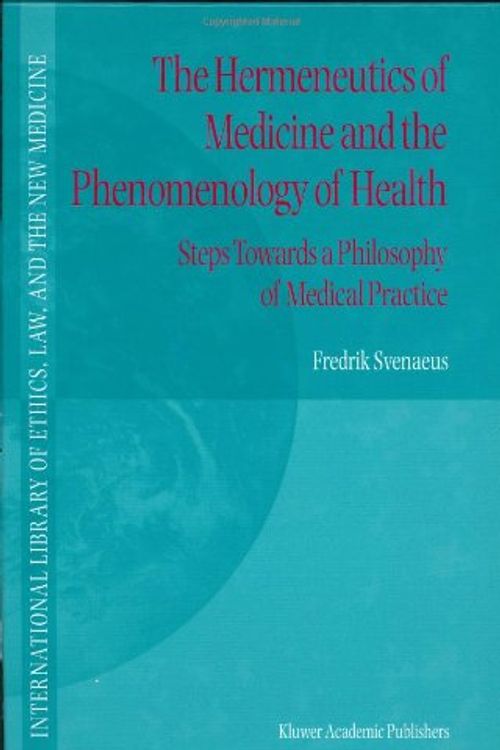 Cover Art for 9780792367574, The Hermeneutics of Medicine and the Phenomenology of Health by Frederick Svenaeus