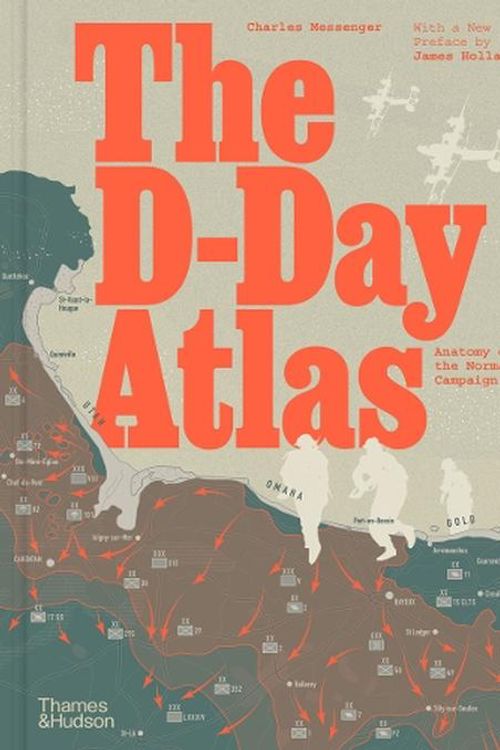 Cover Art for 9780500297643, The D-Day Atlas: Anatomy of the Normandy Campaign by Charles Messenger