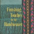 Cover Art for B002A2SI82, Finishing Touches for the Handweaver : A Study of Finishing Details for Handwoven Articles by Unknown