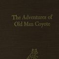 Cover Art for 9780884117810, Adventures of Old Man Coyote by Thornton W. Burgess