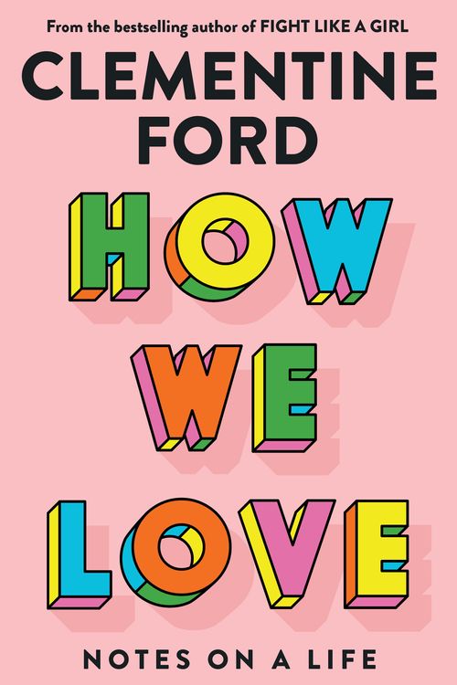 Cover Art for 9781760877187, How We Love: Notes on a life by Clementine Ford