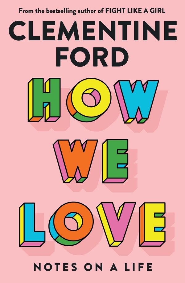Cover Art for 9781760877187, How We Love: Notes on a life by Clementine Ford