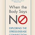 Cover Art for 8601411069611, When the Body Says No: Understanding the Stress-Disease Connection by Maté M d, Gabor