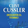 Cover Art for B00I5VTVTC, ¡Rescaten el Titanic! (Dirk Pitt 3) (Spanish Edition) by Clive Cussler