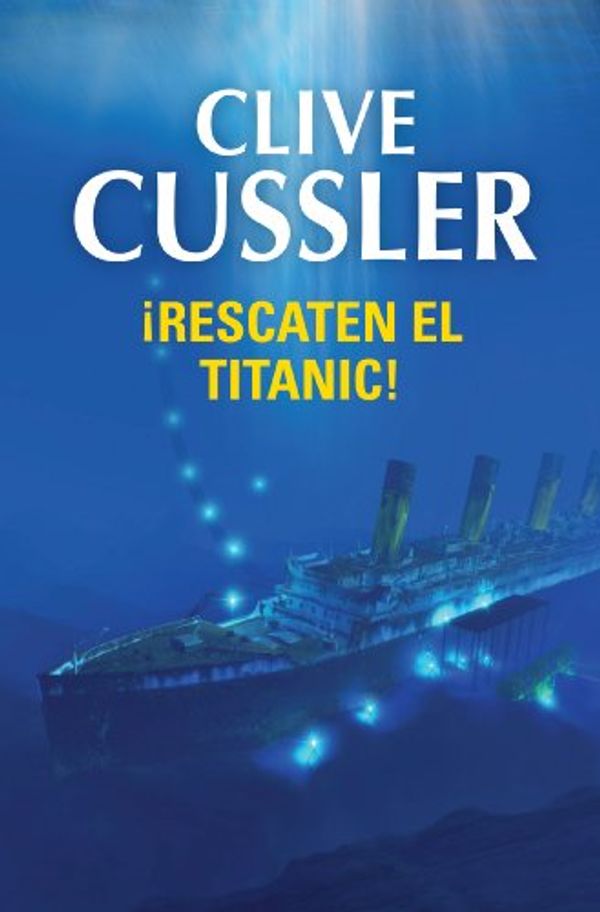 Cover Art for B00I5VTVTC, ¡Rescaten el Titanic! (Dirk Pitt 3) (Spanish Edition) by Clive Cussler