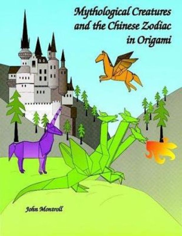 Cover Art for 0800759289714, Mythological Creatures and the Chinese Zodiac in Origami by John Montroll