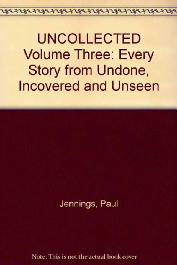 Cover Art for 9780734303912, Uncollected: Every Story from Undone, Uncovered and Unseen (Uncollected , 3) by Paul Jennings
