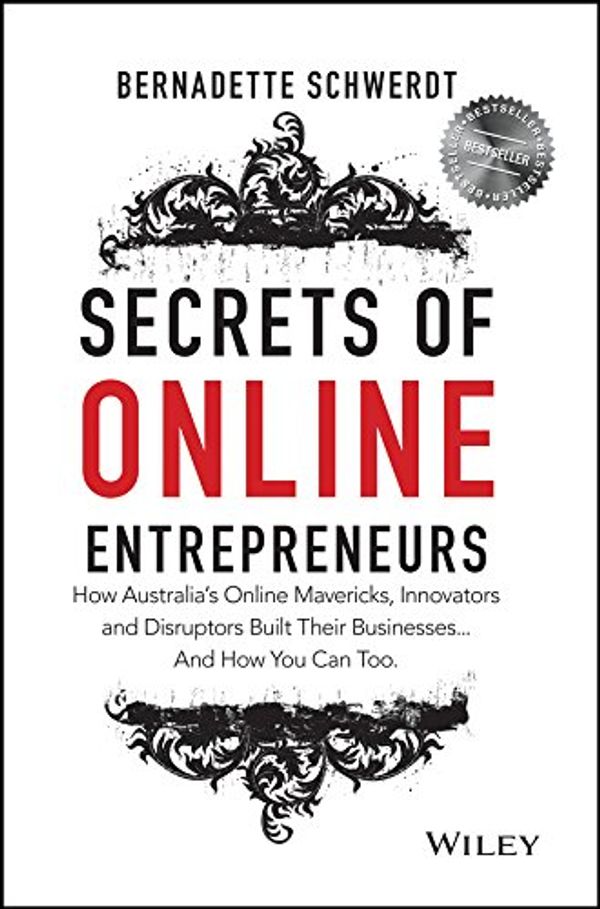 Cover Art for B00XA5GXS0, Secrets of Online Entrepreneurs: How Australia's Online Mavericks, Innovators and Disruptors Built Their Businesses ... And How You Can Too by Bernadette Schwerdt