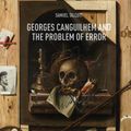 Cover Art for 9783030007799, Georges Canguilhem and the Problem of Error by Samuel Talcott