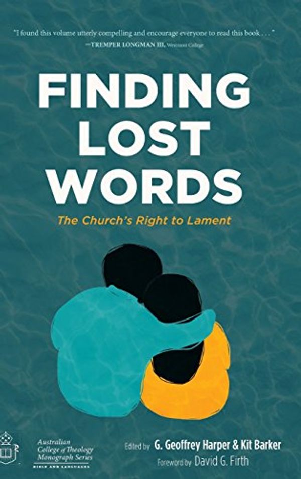 Cover Art for 9781498242172, Finding Lost Words: The Church's Right to Lament (Australian College of Theology Monograph) by G. Geoffrey Harper