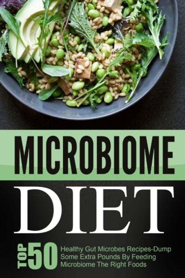 Cover Art for 9781517474317, Microbiome Diet: Top 50 Healthy Gut Microbes Recipes-Dump Some Extra Pounds By Feeding Microbiome The Right Foods by David Richards
