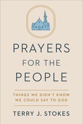 Cover Art for 9780593239438, Prayers for the People: Things We Didn't Know We Could Say to God by Terry J. Stokes