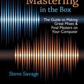 Cover Art for 9780199929320, Mixing and Mastering in the Box: The Guide to Making Great Mixes and Final Masters on Your Computer by Steve Savage