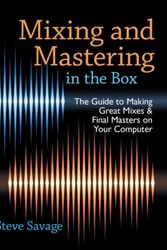 Cover Art for 9780199929320, Mixing and Mastering in the Box: The Guide to Making Great Mixes and Final Masters on Your Computer by Steve Savage