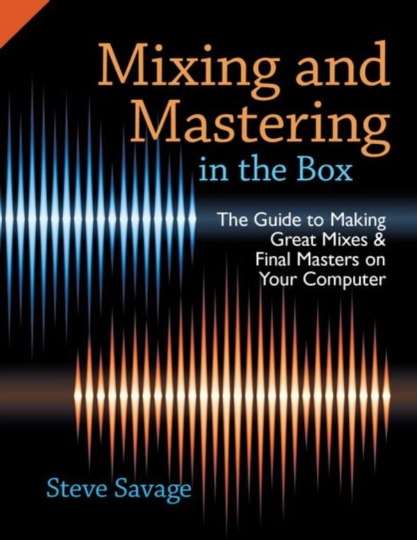 Cover Art for 9780199929320, Mixing and Mastering in the Box: The Guide to Making Great Mixes and Final Masters on Your Computer by Steve Savage