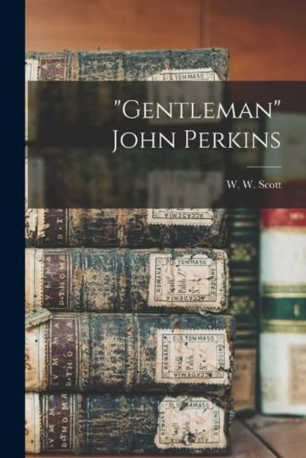 Cover Art for 9781015817357, "Gentleman" John Perkins by W W. 1845-1929 Scott