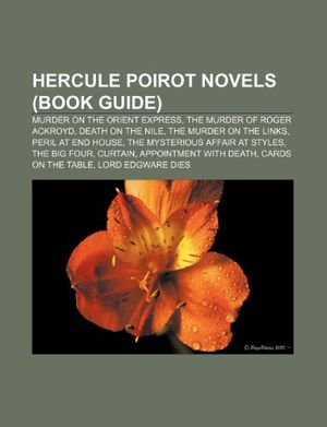 Cover Art for 9781155205083, Hercule Poirot Novels (Book Guide): Murder on the Orient Express, the Murder of Roger Ackroyd, Death on the Nile, the Murder on the Links by Books Llc