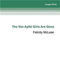 Cover Art for 9780369301512, The Van Apfel Girls Are Gone by Felicity McLean
