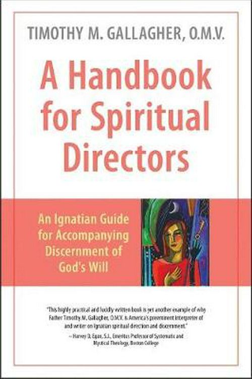 Cover Art for 9780824521714, A Handbook for Spiritual Directors: An Ignatian Guide for Accompanying Discernment of God's Will by Timothy M. Gallagher