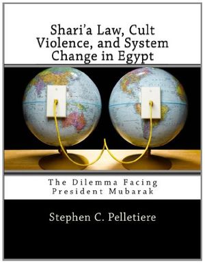 Cover Art for 9781463679873, Shari'a Law, Cult Violence, and System Change in Egypt: The Dilemma Facing President Mubarak by Stephen C. Pelletiere